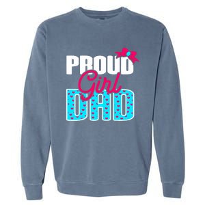 Girl Dad Proud Girl Dad Quote For Father Of A Girl Garment-Dyed Sweatshirt