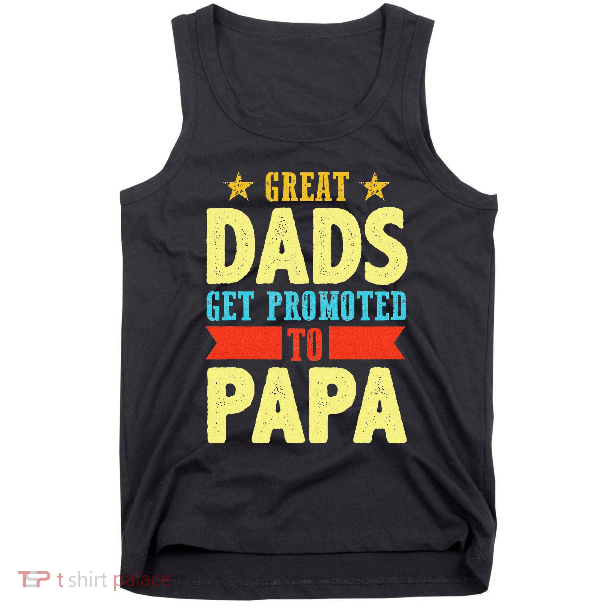 Great Dads Promoted To Papa Dad Daddy Father Stepdad Poppa Tank Top