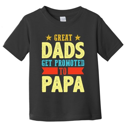 Great Dads Promoted To Papa Dad Daddy Father Stepdad Poppa Toddler T-Shirt