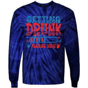 Getting Drunk Please Wait 4th Of July Tie-Dye Long Sleeve Shirt