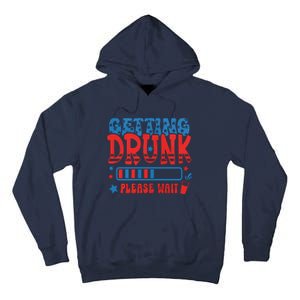 Getting Drunk Please Wait 4th Of July Tall Hoodie