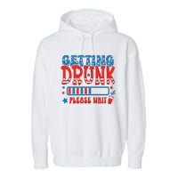 Getting Drunk Please Wait 4th Of July Garment-Dyed Fleece Hoodie