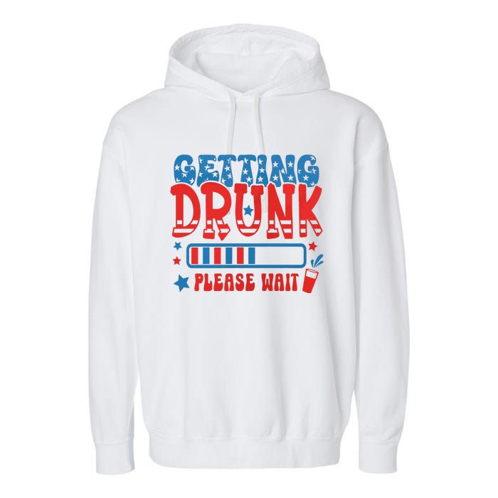 Getting Drunk Please Wait 4th Of July Garment-Dyed Fleece Hoodie