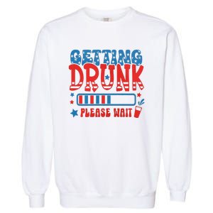 Getting Drunk Please Wait 4th Of July Garment-Dyed Sweatshirt