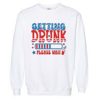 Getting Drunk Please Wait 4th Of July Garment-Dyed Sweatshirt