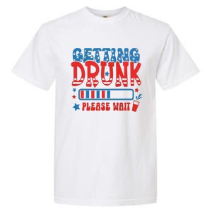 Getting Drunk Please Wait 4th Of July Garment-Dyed Heavyweight T-Shirt