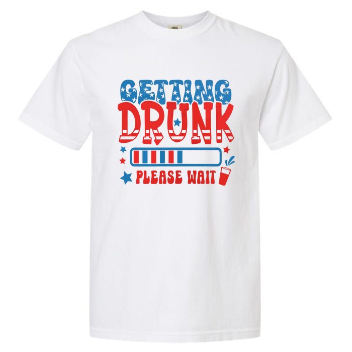 Getting Drunk Please Wait 4th Of July Garment-Dyed Heavyweight T-Shirt