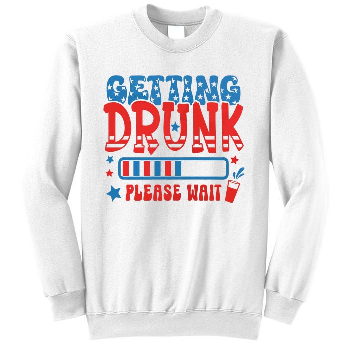 Getting Drunk Please Wait 4th Of July Sweatshirt