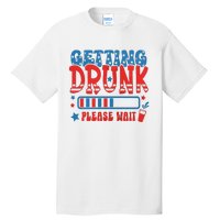 Getting Drunk Please Wait 4th Of July Tall T-Shirt