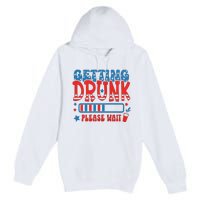 Getting Drunk Please Wait 4th Of July Premium Pullover Hoodie