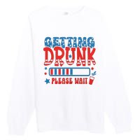 Getting Drunk Please Wait 4th Of July Premium Crewneck Sweatshirt