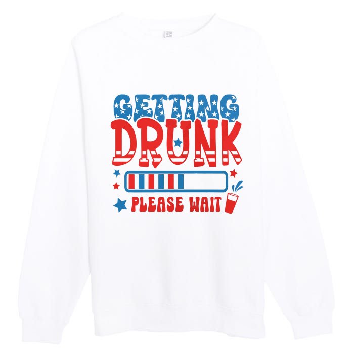 Getting Drunk Please Wait 4th Of July Premium Crewneck Sweatshirt