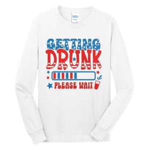 Getting Drunk Please Wait 4th Of July Tall Long Sleeve T-Shirt