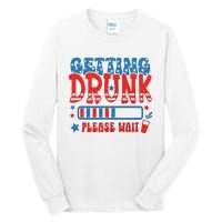 Getting Drunk Please Wait 4th Of July Tall Long Sleeve T-Shirt