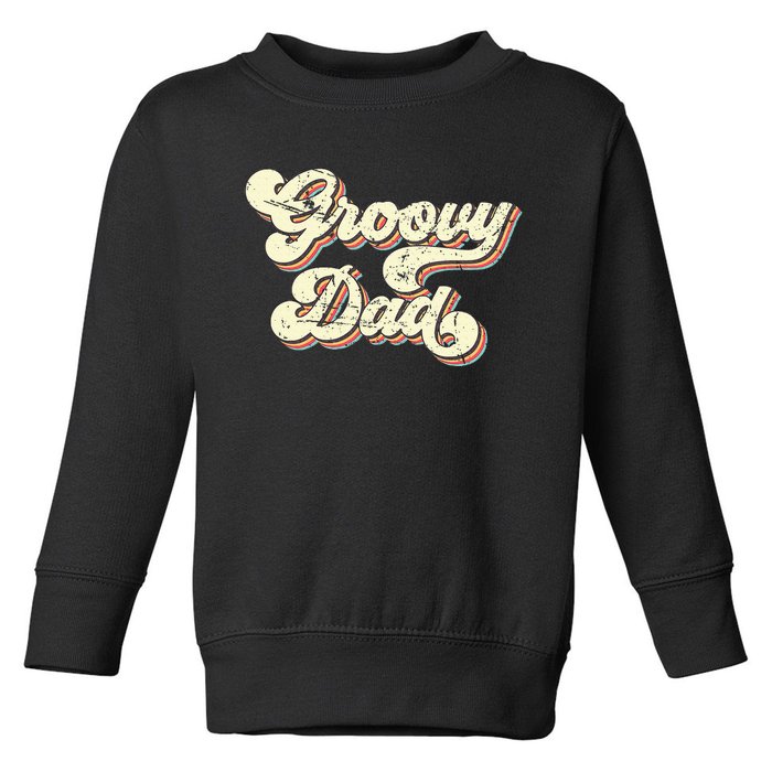 Groovy Dad Retro 70s Aesthetic Vintage Papa FatherS Day Toddler Sweatshirt