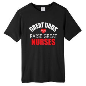 Great Dads Raise Nurses Nurses Month Father's Day Tall Fusion ChromaSoft Performance T-Shirt