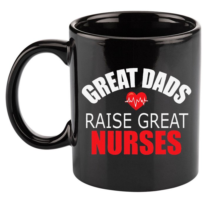Great Dads Raise Nurses Nurses Month Father's Day 11oz C Handle Ceramic Mug