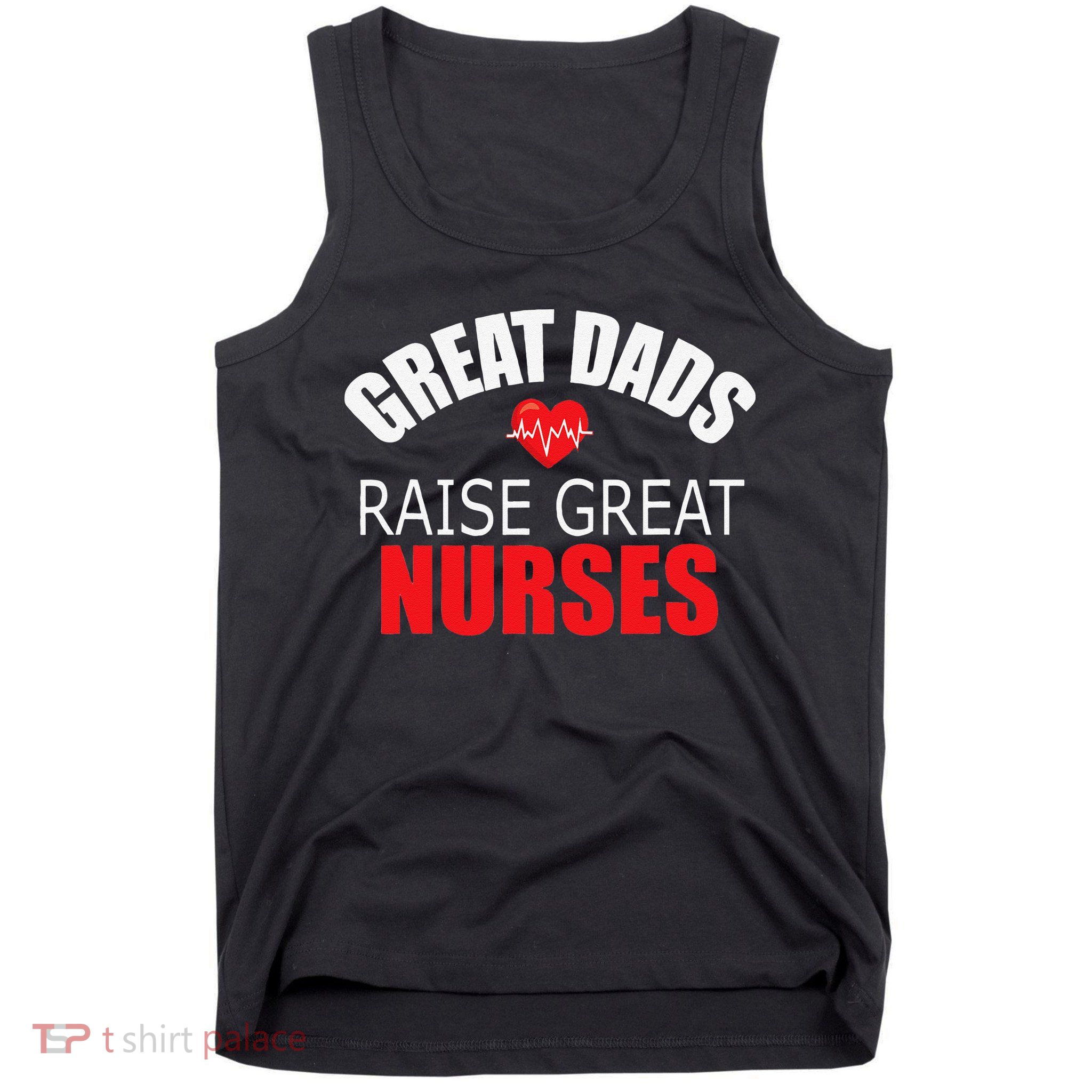 Great Dads Raise Nurses Nurses Month Father's Day Tank Top