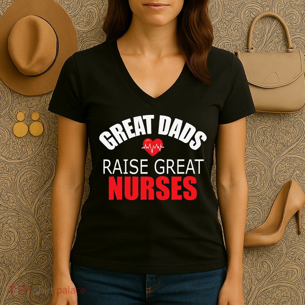 Great Dads Raise Nurses Nurses Month Father's Day Women's V-Neck T-Shirt