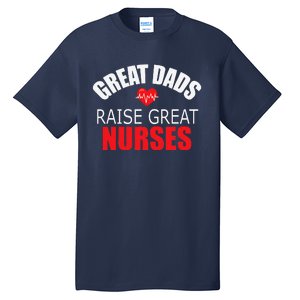 Great Dads Raise Nurses Nurses Month Father's Day Tall T-Shirt