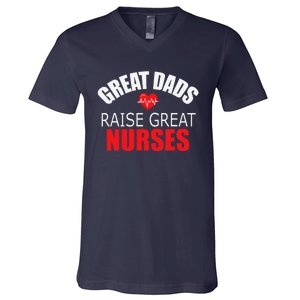 Great Dads Raise Nurses Nurses Month Father's Day V-Neck T-Shirt