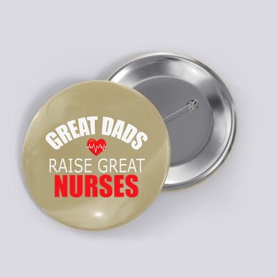 Great Dads Raise Nurses Nurses Month Father's Day Button