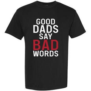 Good Dads Say Bad Words Father Daddy Dad Funny Gift Garment-Dyed Heavyweight T-Shirt