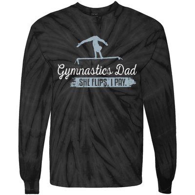 Gymnastics Dad She Flips I Pay Funny Gymnast Dad Humor Gift Tie-Dye Long Sleeve Shirt