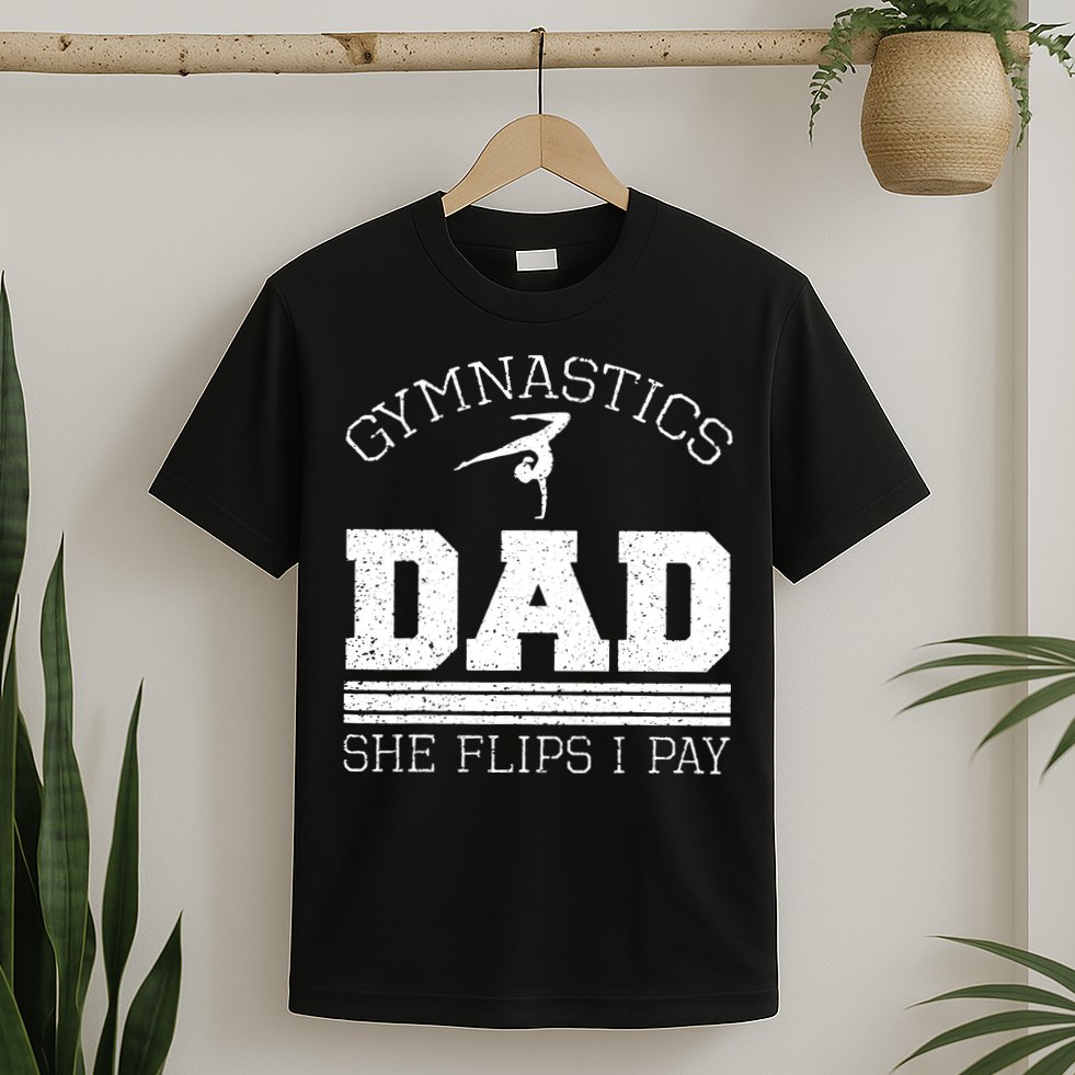Gymnastics Dad She Flips I Pay Gymnast Balance Gymnastics T-Shirt