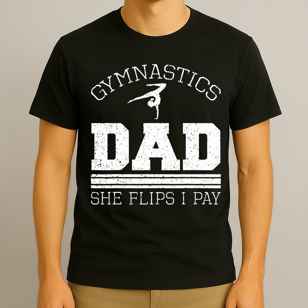 Gymnastics Dad She Flips I Pay Gymnast Balance Gymnastics T-Shirt