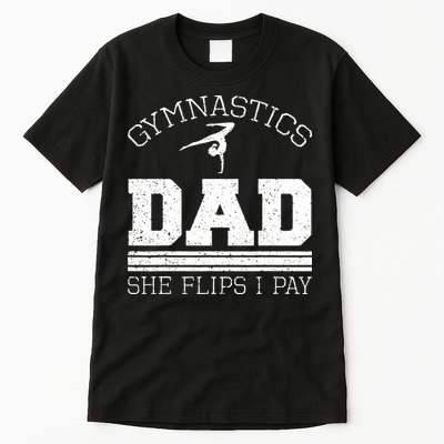 Gymnastics Dad She Flips I Pay Gymnast Balance Gymnastics Tall T-Shirt
