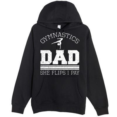 Gymnastics Dad She Flips I Pay Gymnast Balance Gymnastics Premium Pullover Hoodie