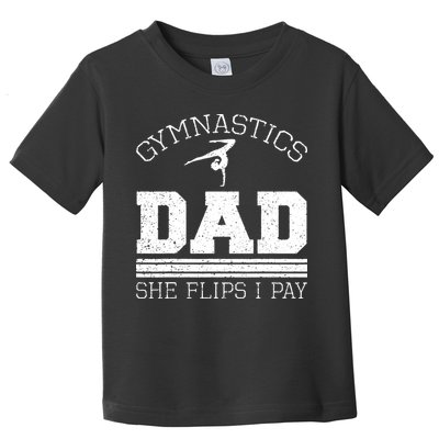Gymnastics Dad She Flips I Pay Gymnast Balance Gymnastics Toddler T-Shirt
