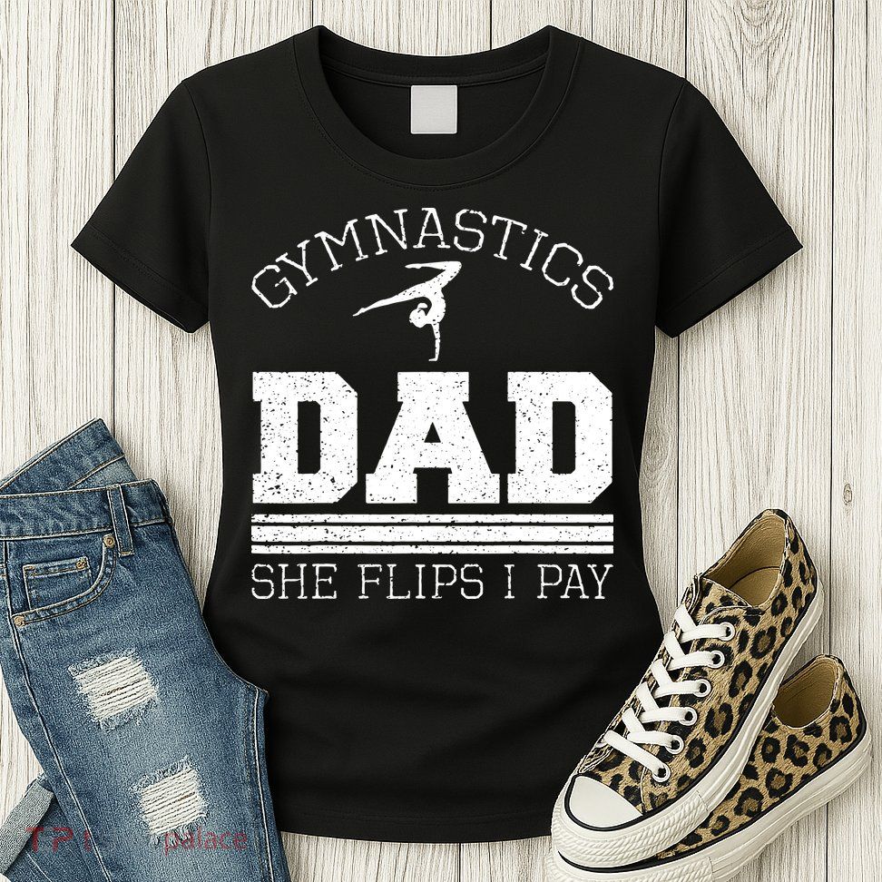 Gymnastics Dad She Flips I Pay Gymnast Balance Gymnastics Womens T-Shirt