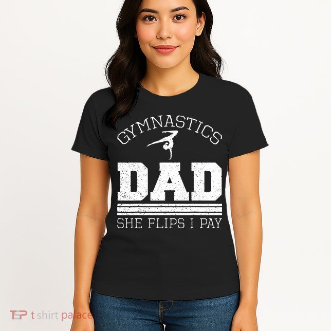 Gymnastics Dad She Flips I Pay Gymnast Balance Gymnastics Womens T-Shirt