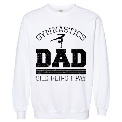 Gymnastics Dad She Flips I Pay Gymnast Balance Gymnastics Garment-Dyed Sweatshirt