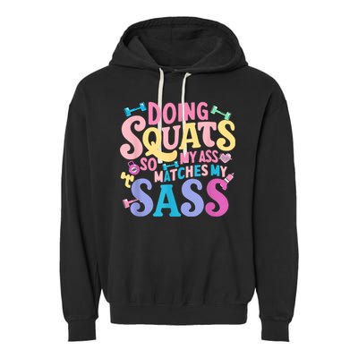 Gym Doing Squats So My Ass Matches My Sass Colorful Garment-Dyed Fleece Hoodie