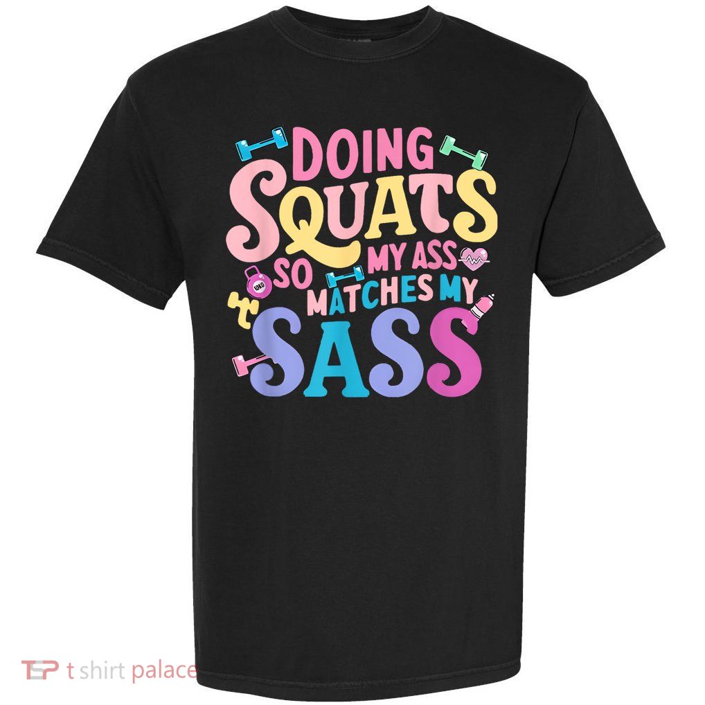 Gym Doing Squats So My Ass Matches My Sass Colorful Garment-Dyed Heavyweight T-Shirt