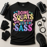 Gym Doing Squats So My Ass Matches My Sass Colorful Performance Shirt