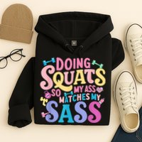 Gym Doing Squats So My Ass Matches My Sass Colorful Hoodie