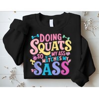 Gym Doing Squats So My Ass Matches My Sass Colorful Sweatshirt