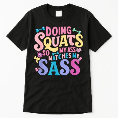 Gym Doing Squats So My Ass Matches My Sass Colorful Tall T-Shirt