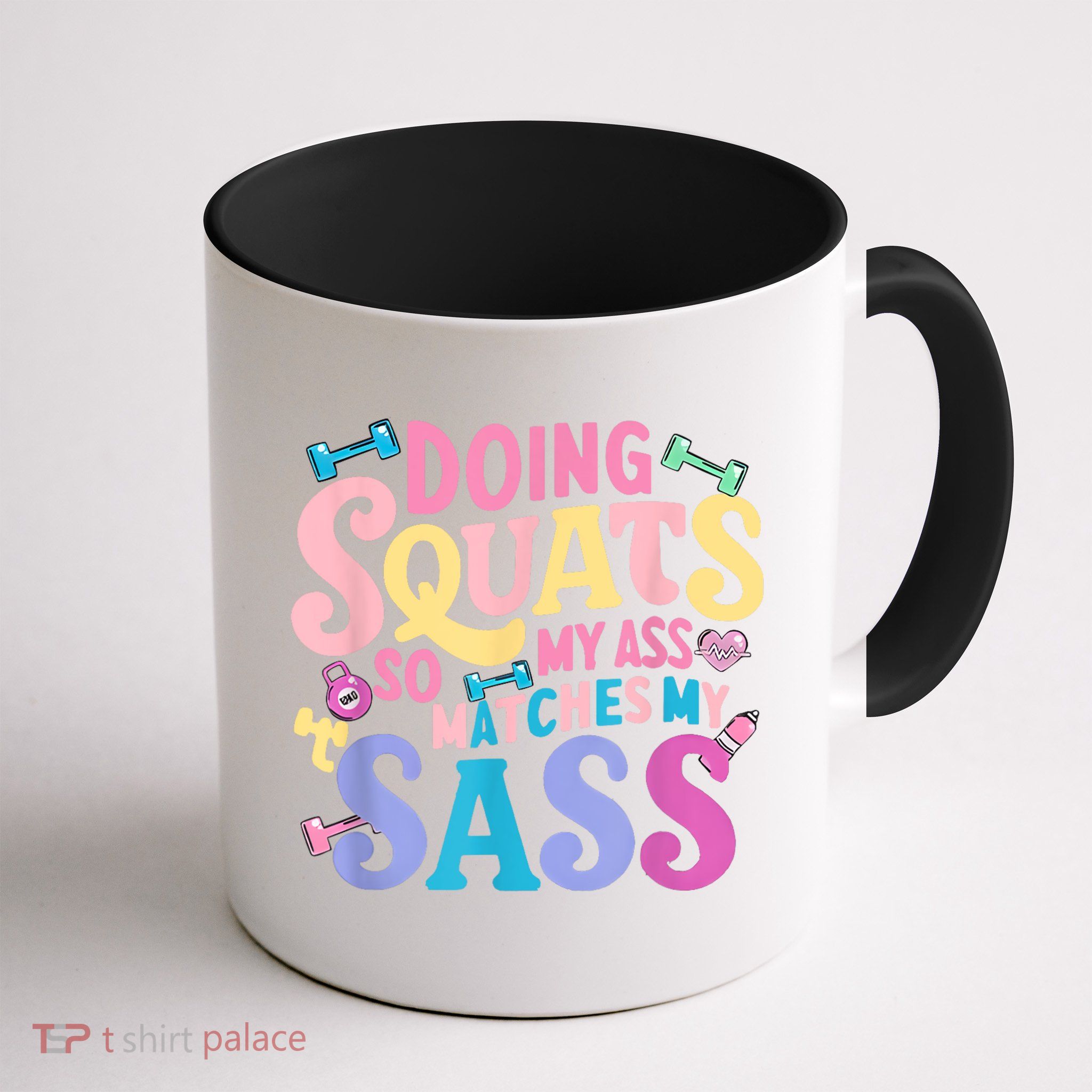 Gym Doing Squats So My Ass Matches My Sass Colorful Mug