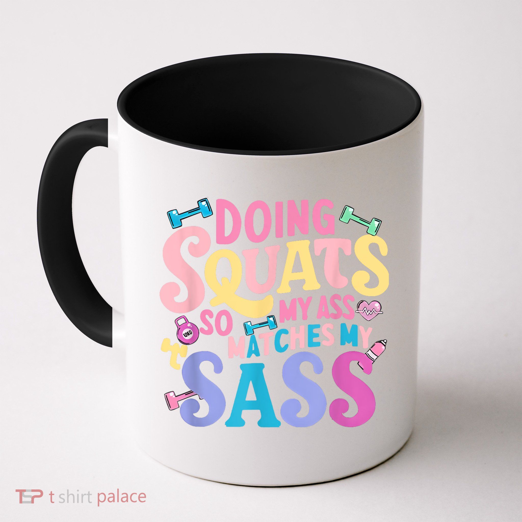 Gym Doing Squats So My Ass Matches My Sass Colorful Mug
