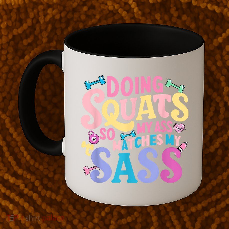 Gym Doing Squats So My Ass Matches My Sass Colorful Mug