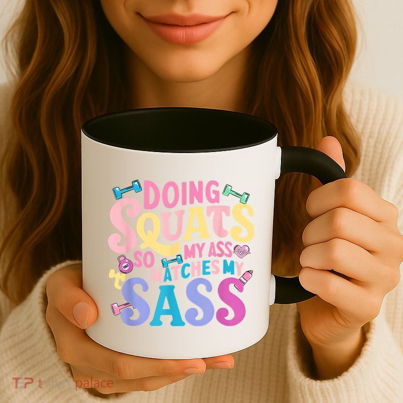 Gym Doing Squats So My Ass Matches My Sass Colorful Mug