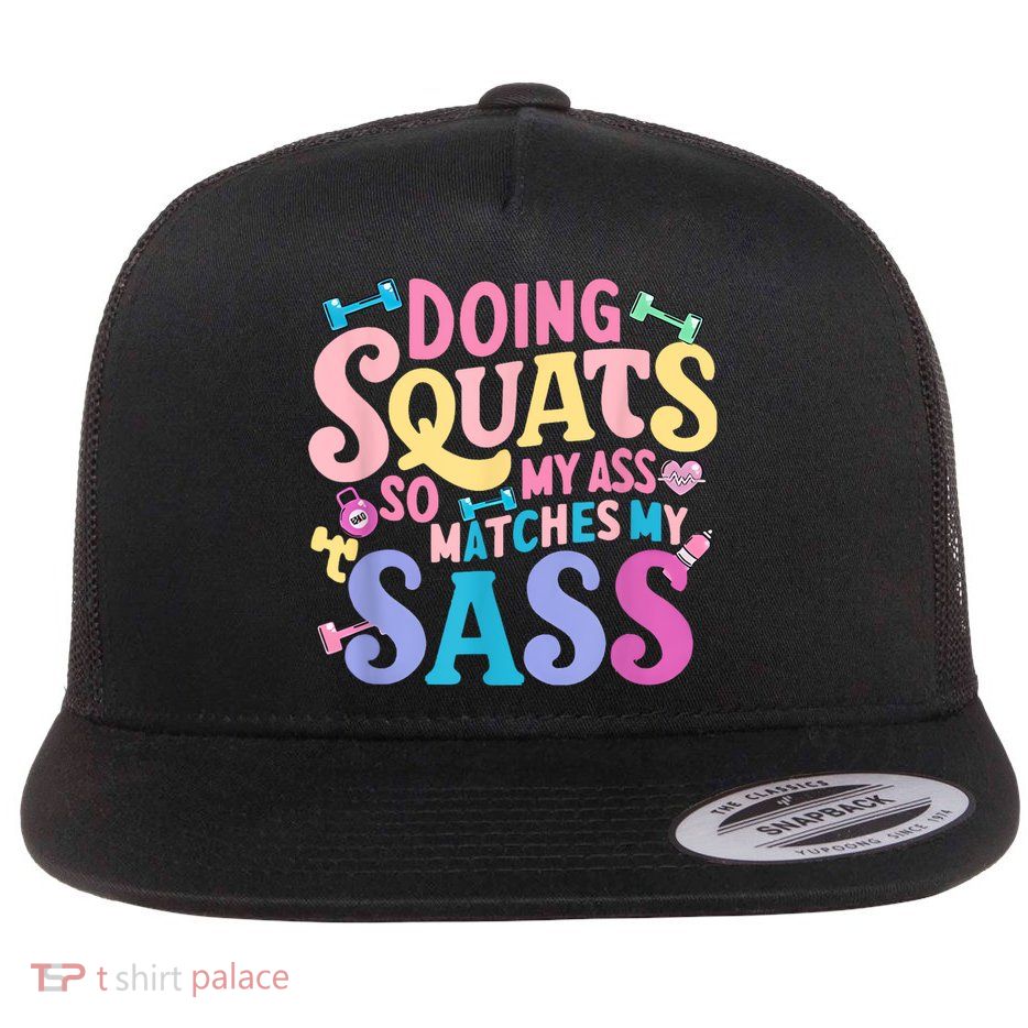 Gym Doing Squats So My Ass Matches My Sass Colorful Flatbill Hat