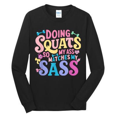 Gym Doing Squats So My Ass Matches My Sass Colorful Tall Long Sleeve T-Shirt