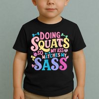 Gym Doing Squats So My Ass Matches My Sass Colorful Toddler T-Shirt