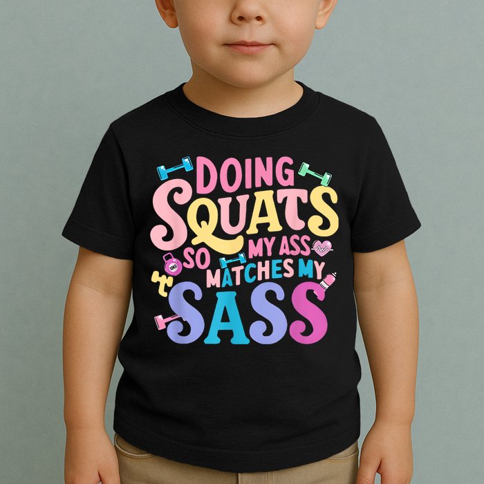 Gym Doing Squats So My Ass Matches My Sass Colorful Toddler T-Shirt